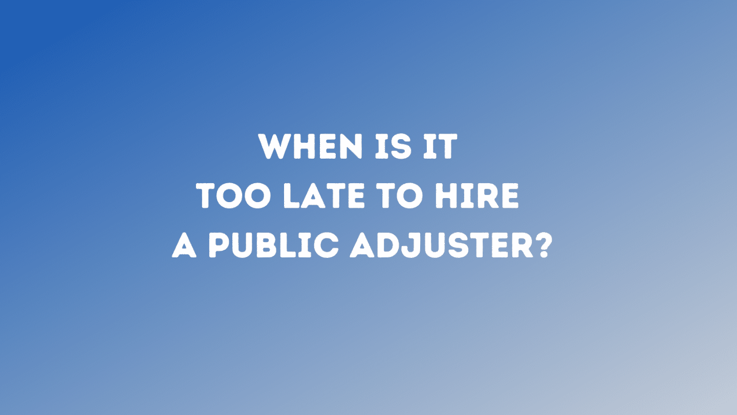 When Is It Too Late to Hire a Public Adjuster?